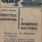 FRONDIZI, ARTURO. INDUSTRIA ARGENTINA Y DESARROLLO NACIONAL. Buenos Aires: Qué, 1957. Suplemento 1 de la REVISTA QUE. Febrero 1957.